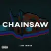 I Am IMAGE - Chainsaw - Single